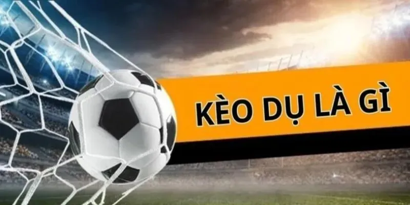 Kèo dụ là gì? Và chiêu thức thường dùng của nhà cái